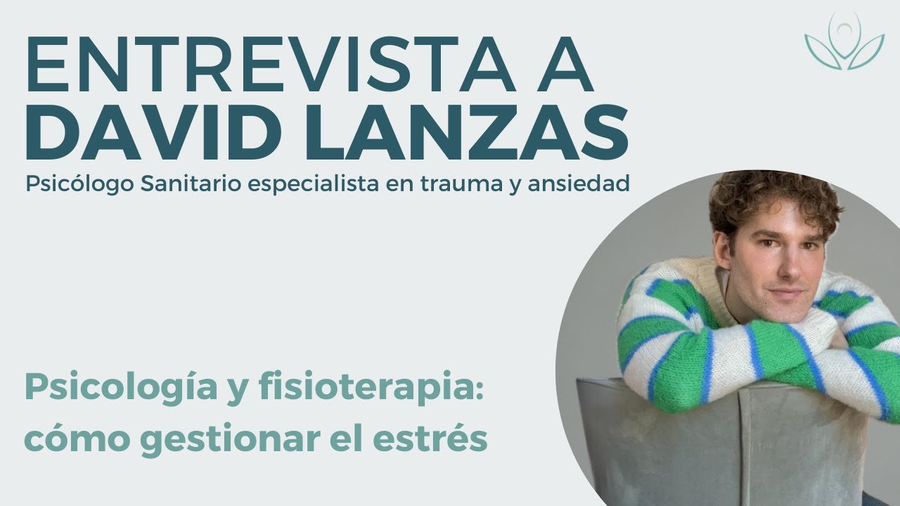 ENTREVISTA a DAVID LANZAS: PSICÓLOGO y FISIOTERAPEUTA EXPLICAN cómo gestionar ESTRÉS