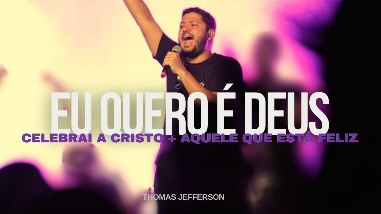 Eu quero é Deus / Celebrai a Cristo / Aquele que está feliz (Versão Morada) - Thomas Jefferson