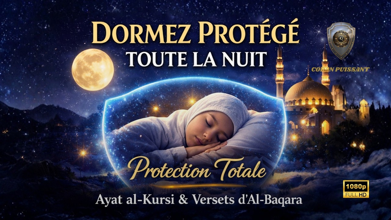 DORMEZ PROTÉGÉ TOUTE LA NUIT | Ayat al-Kursi & Les 2 Derniers Versets d’Al-Baqara –Protection Totale