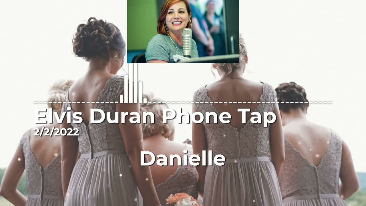Elvis Duran Phone Tap 2/2/2022 - Change The Bridesmaid Dresses (likely rerun)