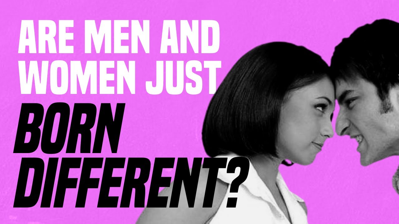 Are Men and Women Just Born Different?