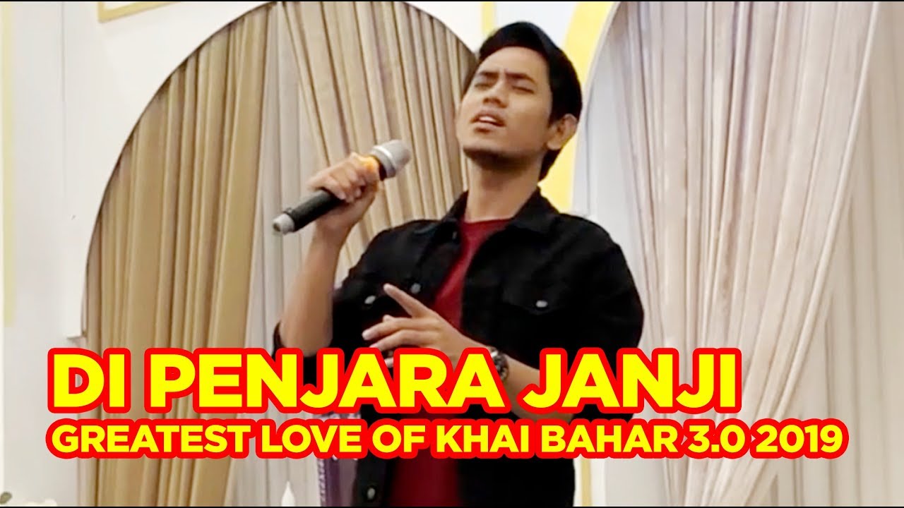 DI PENJARA JANJI | GREATEST LOVE OF KHAI BAHAR 3.0 2019