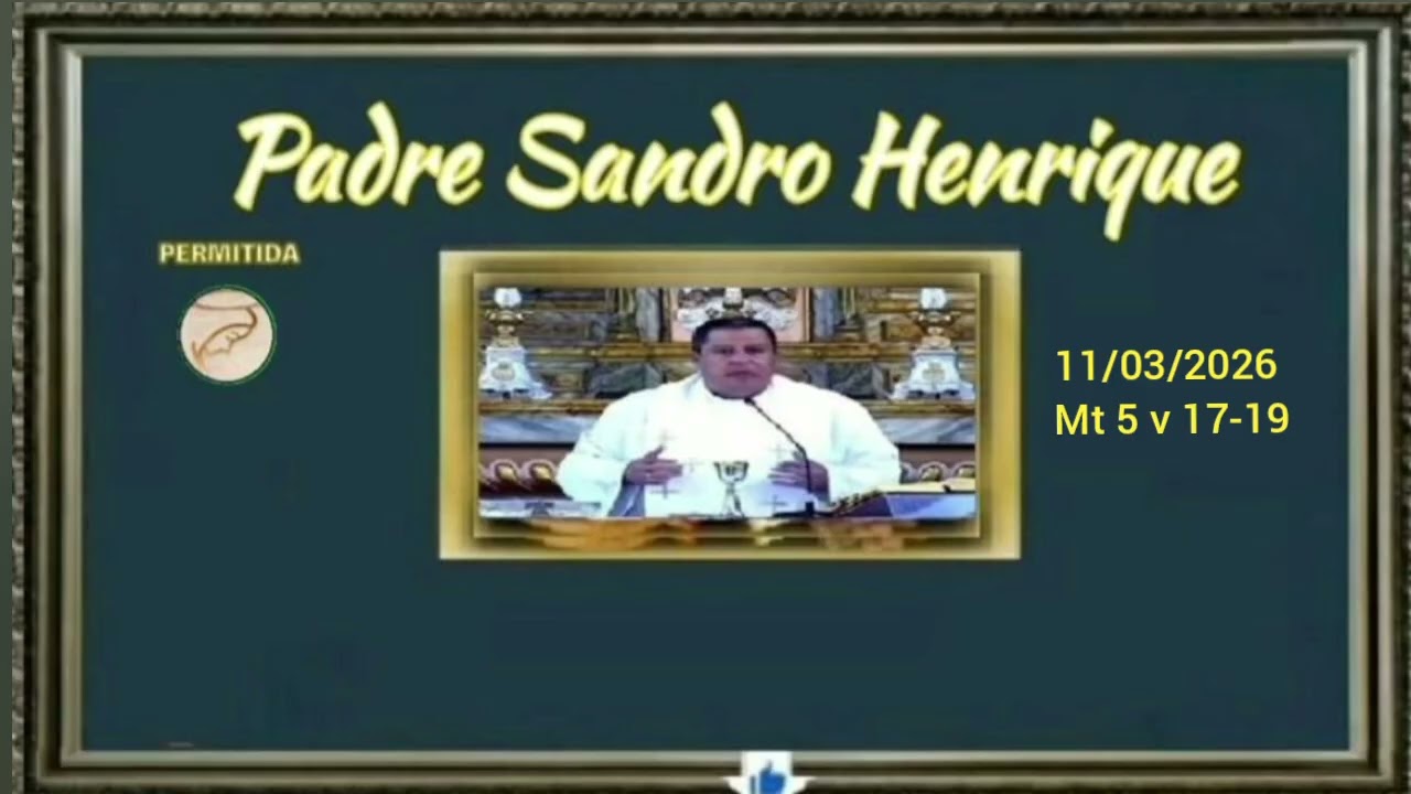 Comece o dia Feliz 11/03/2026 Mt 5 v 17-19 Pe. Sandro Henrique. 