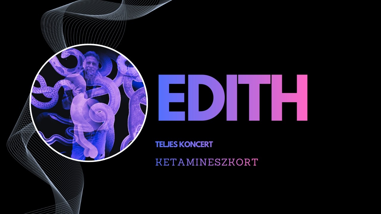 KetaminEszkort: EDITH - teljes koncert