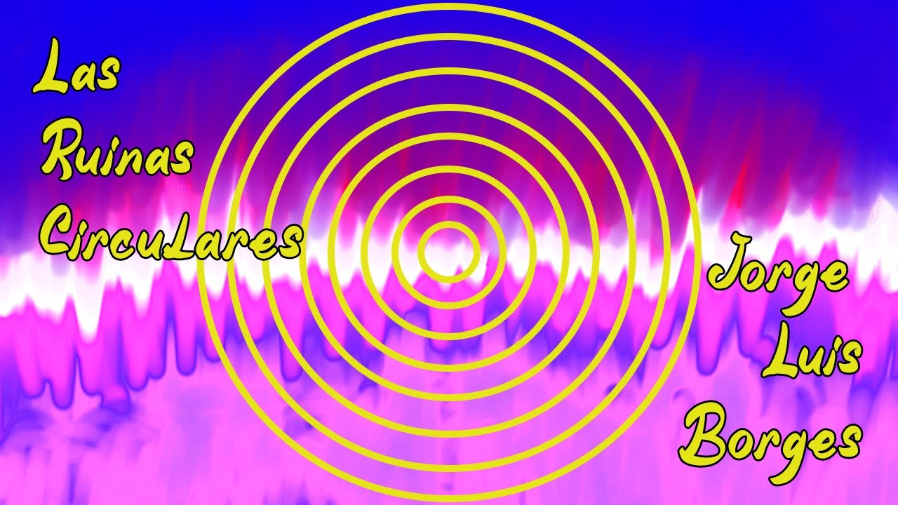 🎧📚 Ruinas Circulares | Jorge Luis Borges ⛰️🔘