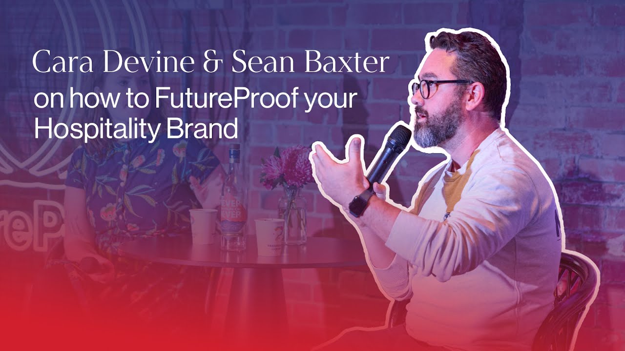 Learn how to Future Proof your hospitality brand with Cara Devine & Sean Baxter