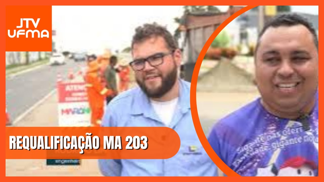 REQUALIFICA&Ccedil;&Atilde;O DA MA 203 | JTV UFMA