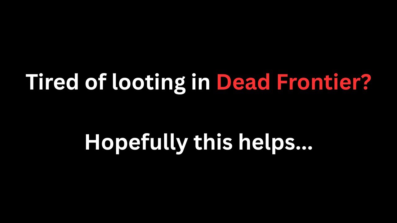 My Looting Philosophy in Dead Frontier (cringe real talk alert)