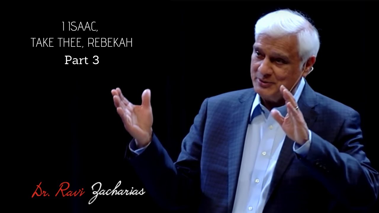I Isaac, Take Thee, Rebekah Part 3 | Ravi Zacharias | Sermon on Love and Marriage for the youth