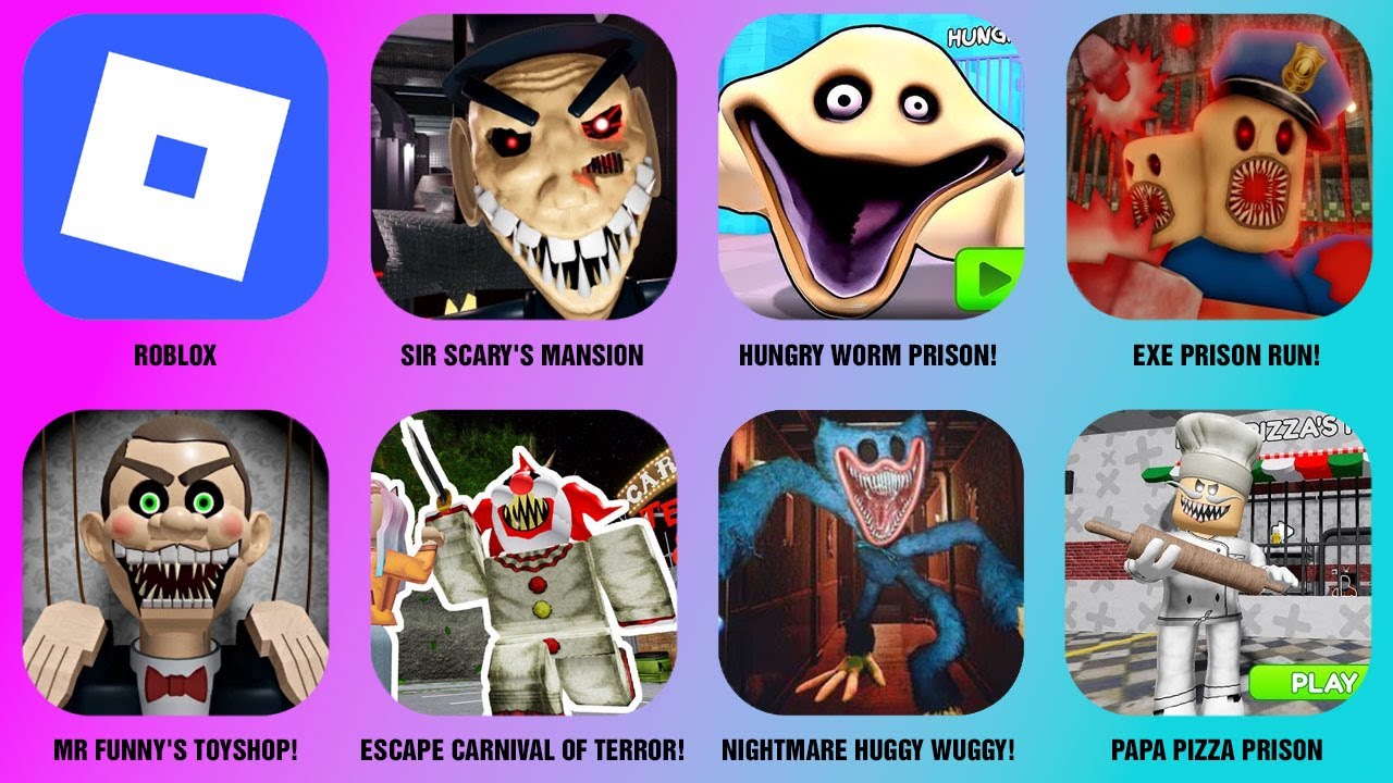MR FUNNY'S TOYSHOP!, HUNGRY WORM PRISON!, PAPA PIZZA PRISON, SIR SCARY'S MANSION, EXE PRISON RUN....