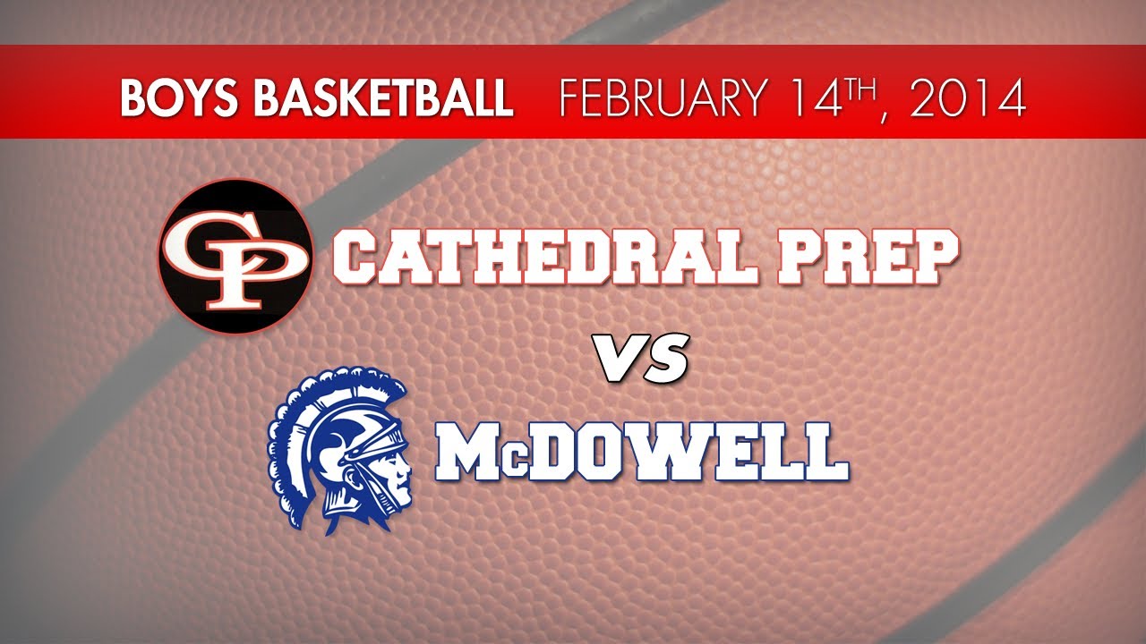 Cathedral Prep vs McDowell Boys Basketball 2/14/2014