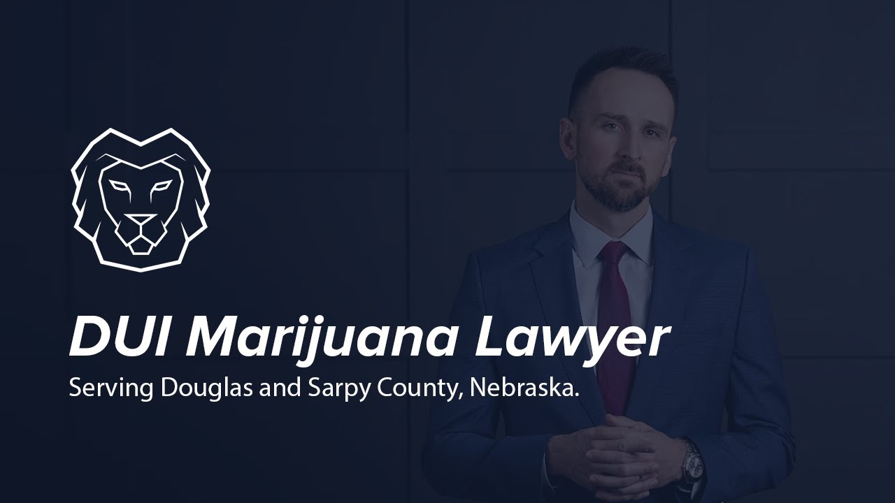 DUI Marijuana Lawyer in Omaha, Nebraska