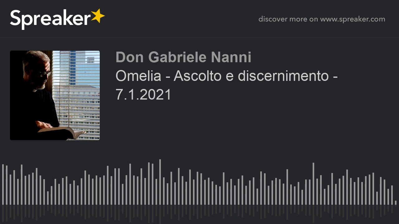 Omelia - Ascolto e discernimento - 7.1.2021 (creato con Spreaker)