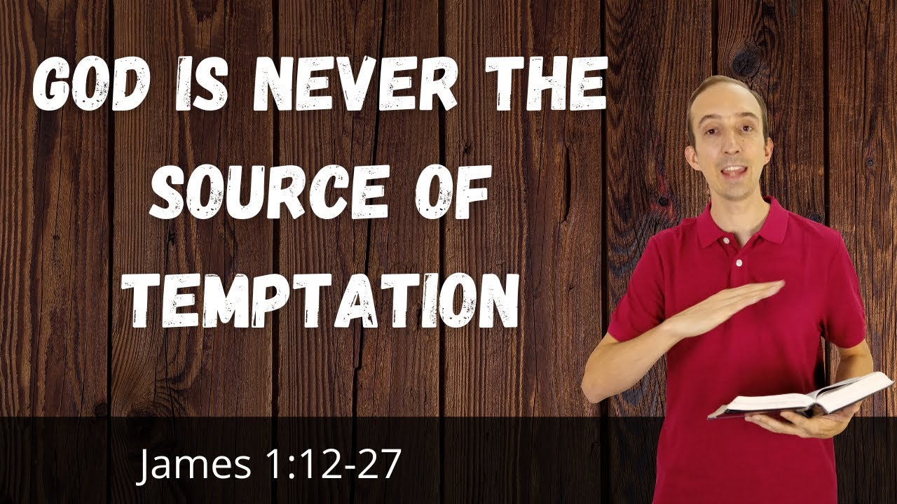 God Is The Source Of Everything Good - James 1:12-27 Bible Study