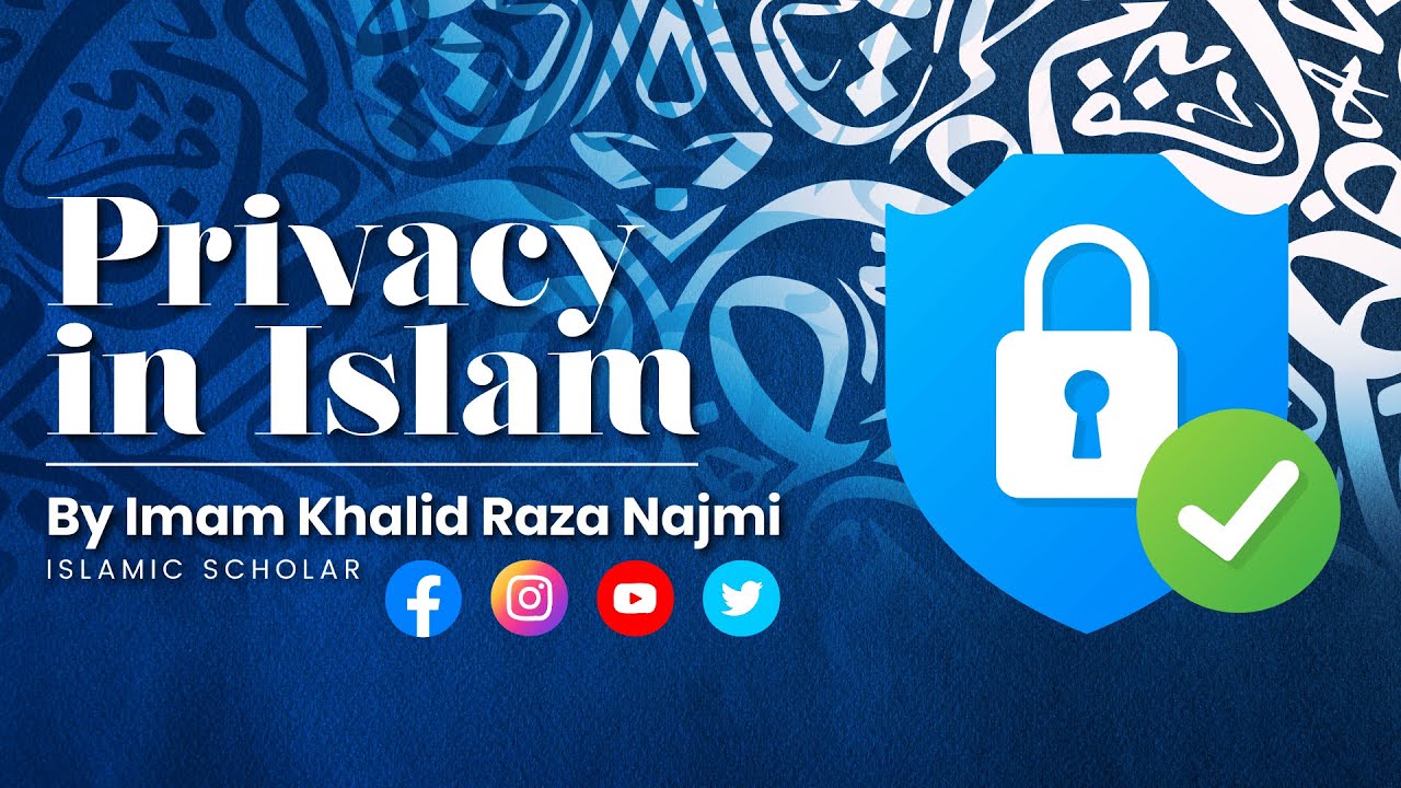 Privacy in Islam | By Imam Khalid Raza Najmi