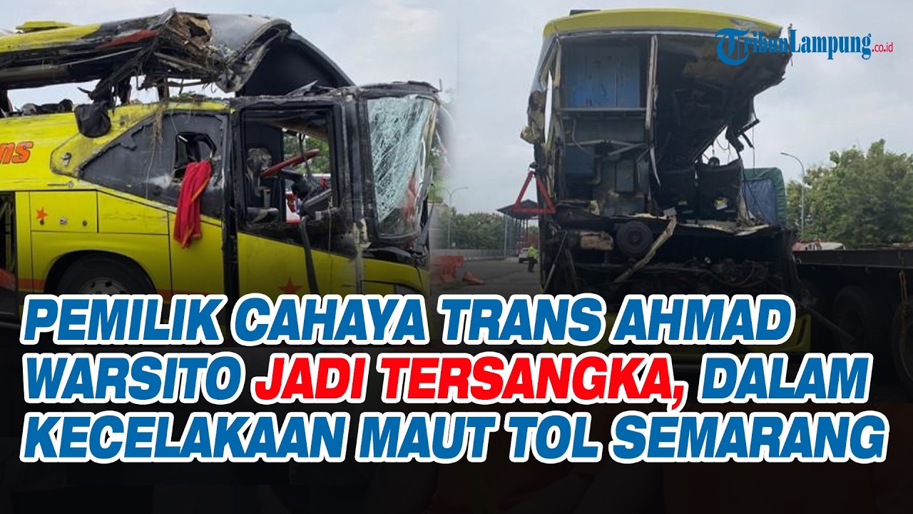 Pemilik Cahaya Trans Ahmad Warsito Jadi Tersangka, Ini Perannya dalam Kecelakaan Maut Tol Semarang