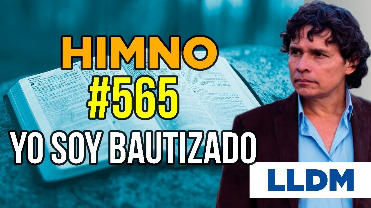 Himno 565 Yo soy bautizado | Himnario LLDM