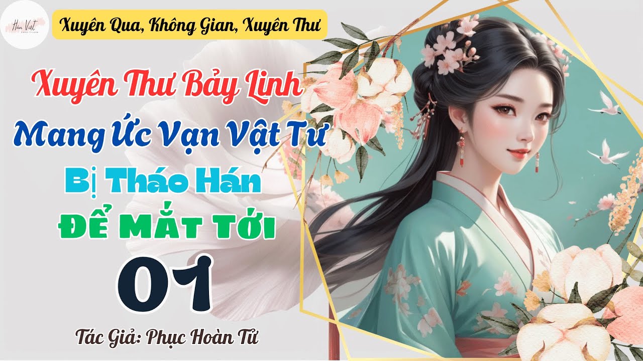 Tập 1: Xuyên Thư Bảy Linh: Mang Ức Vạn Vật Tư Bị Tháo Hán Để Mắt Tới