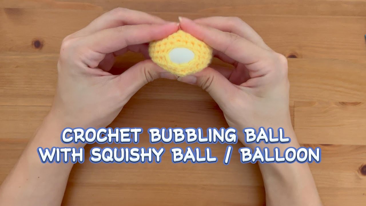 how to crochet the basic bubble ball with squishy ball / balloon 钩针泡泡球