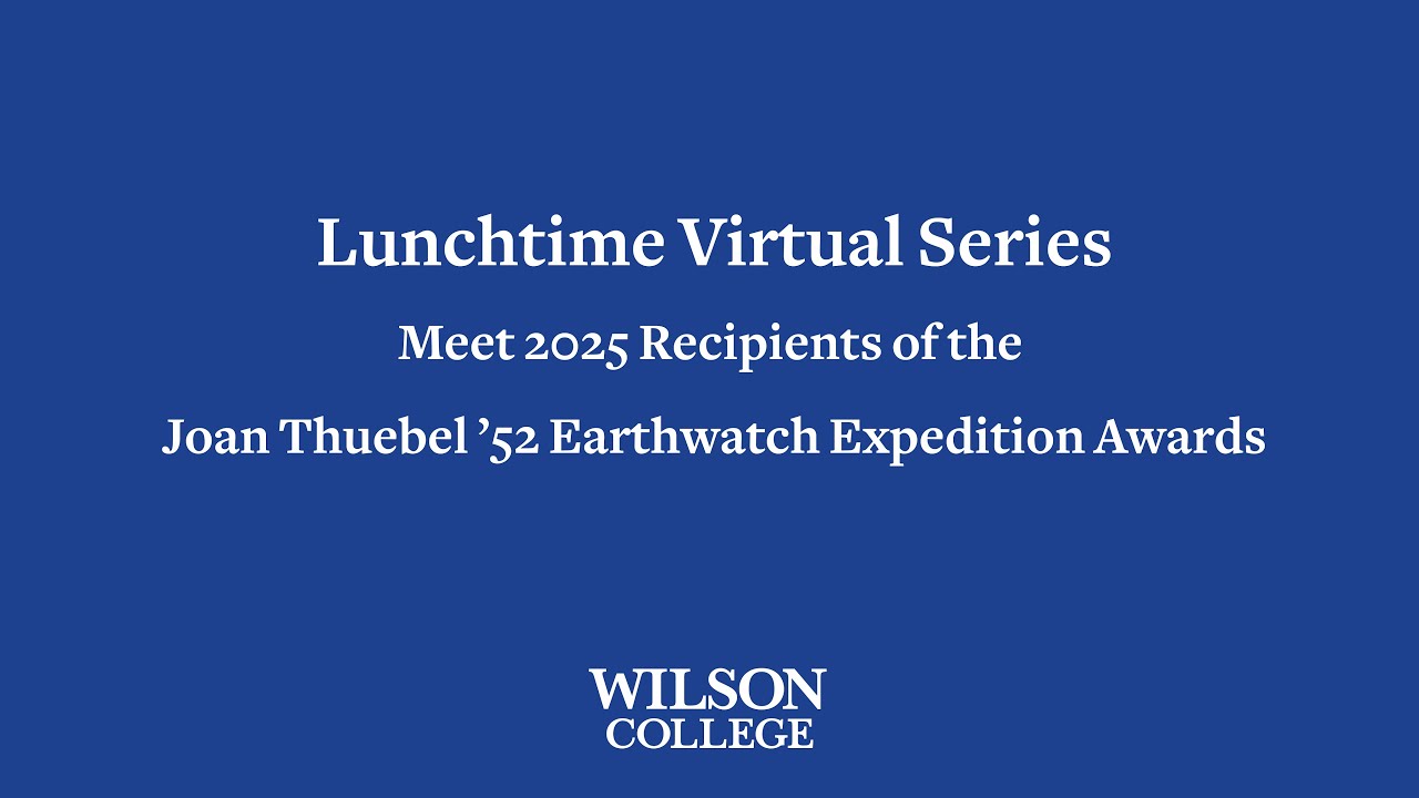 Wilson College Lunchtime Virtual Series 2026: Earthwatch 2025