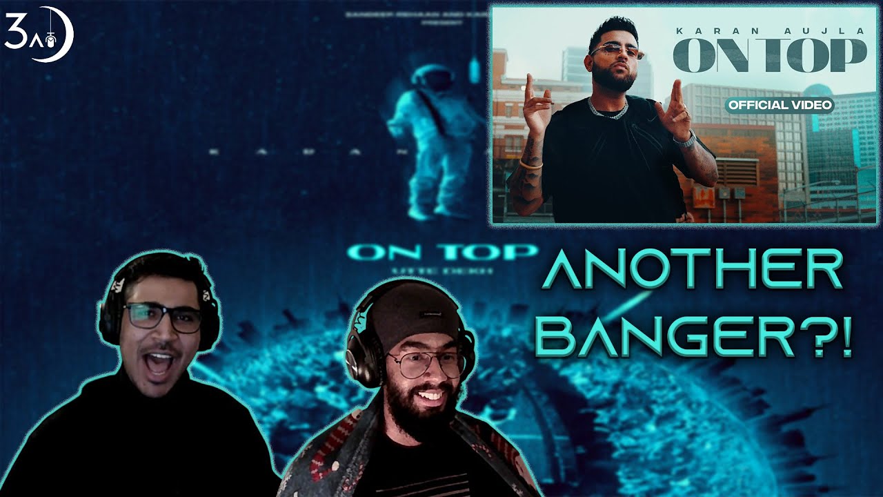 ON TOP - KARAN AUJLA | YEAH PROOF | 3AM BREAKDOWN REACTION