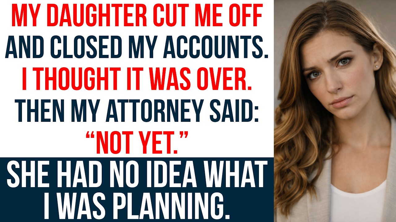 My Daughter Cut Me Off And Closed My Accounts—My Attorney Said 'Not Yet'
