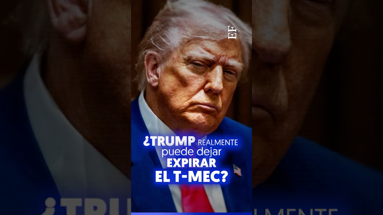 ¿TRUMP realmente puede dejar EXPIRAR el T-MEC?