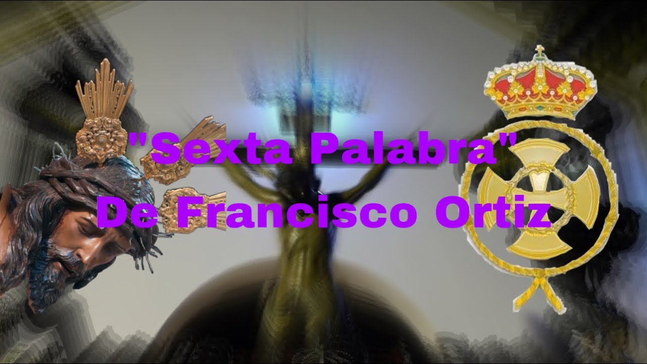 SEXTA PALABRA de Francisco Ortiz - BCT Vera Cruz (Los Palacios y Vfca) - El Incensario de Plata