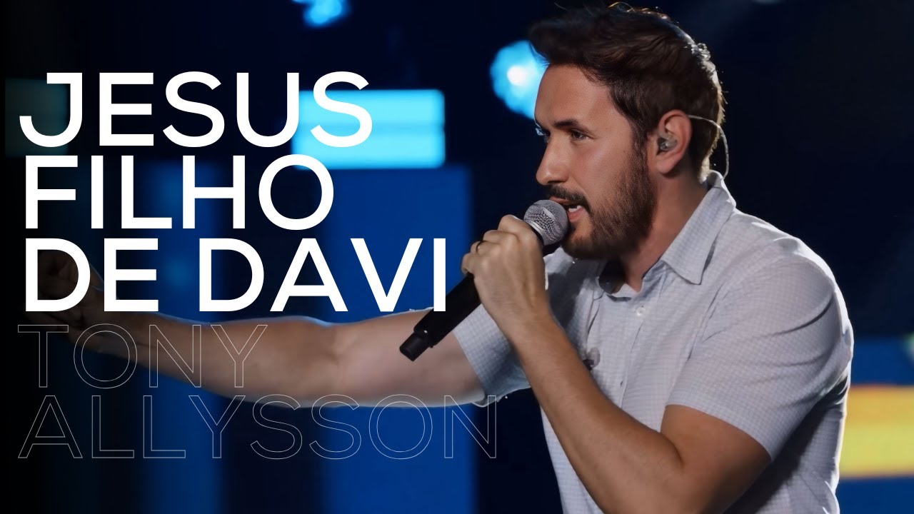 JESUS FILHO DE DAVI - TONY ALLYSSON NO CRISTO É O SHOW 2025