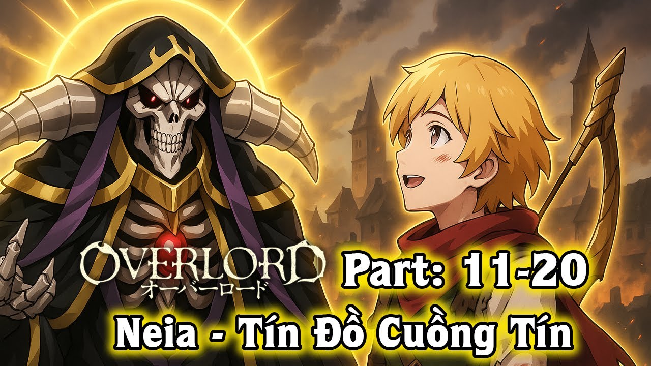 Tổng Hợp Tóm Tắt LN Overlord 11~20: Neia tín đồ cuồng tín, Màn diễn quỷ đế Jaldabaoth
