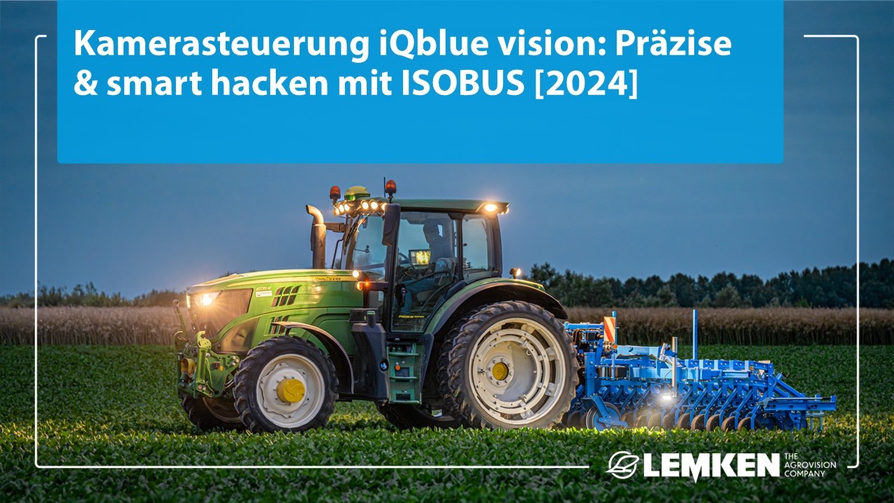 Kamerasteuerung iQblue vision: Präzise & smart hacken mit ISOBUS [2024]