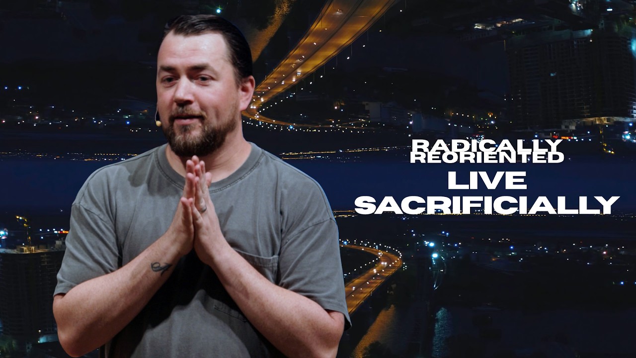 Live Sacrificially | Radically Reoriented | COH YTH