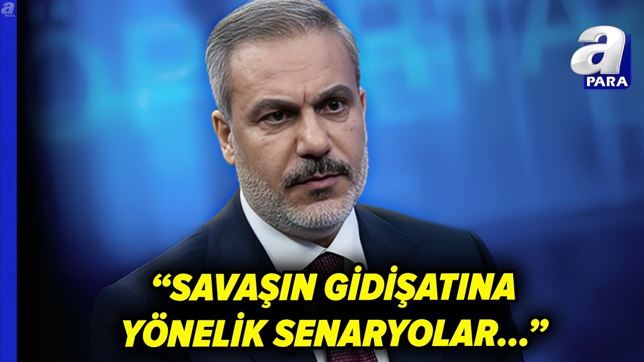 ABD - İsrail İle İran Savaşına İlişkin Dışişleri Bakanı Hakan Fidan'dan Önemli Açıklama | A Para