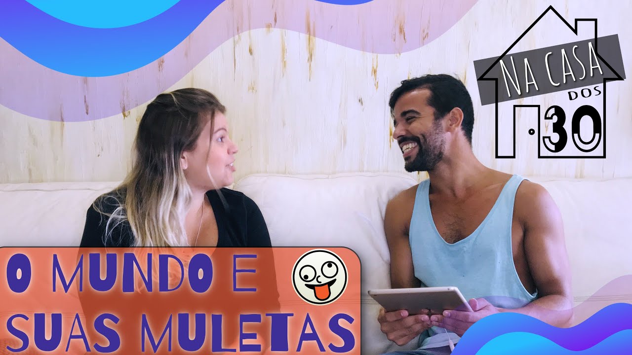 O Mundo e suas Muletas | Na Casa dos 30