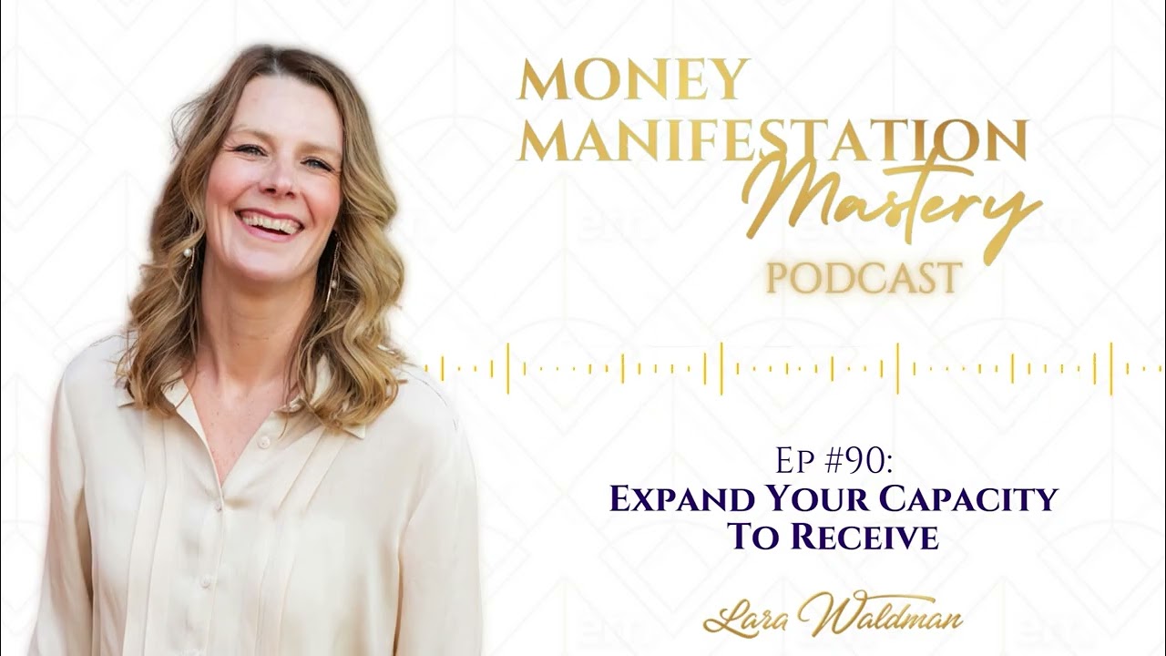 Expand Your Capacity To Receive - Money Manifestation Mastery Podcast Ep 90
