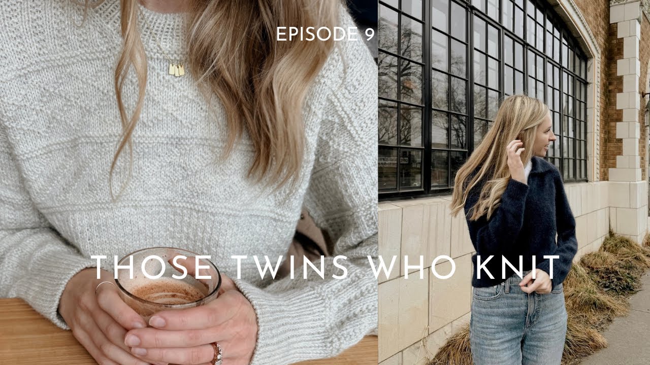 Those Twins Who Knit Episode 9 - a Knitting Podcast