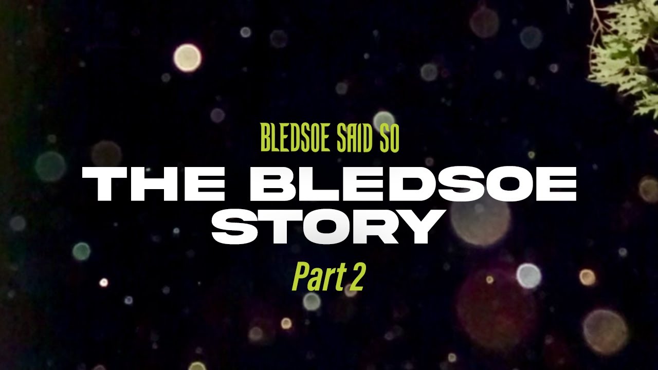 Episode 222: The Bledsoe Story Part 2 | Bledsoe Said So