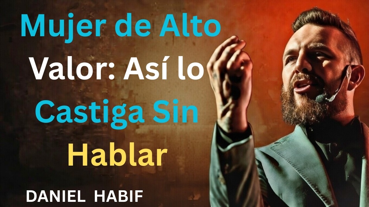 “Cómo una Mujer de Alto Valor Castiga a un Hombre sin Decir una Palabra 💎🔥” | DANIEL HABIF