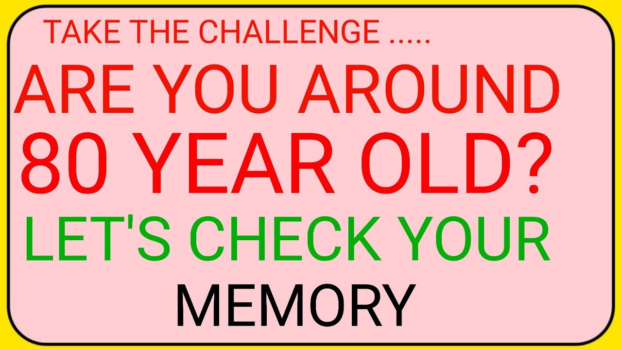 ARE YOU AROUND 80 YEARS OLD? LET’S TEST YOUR MEMORY!