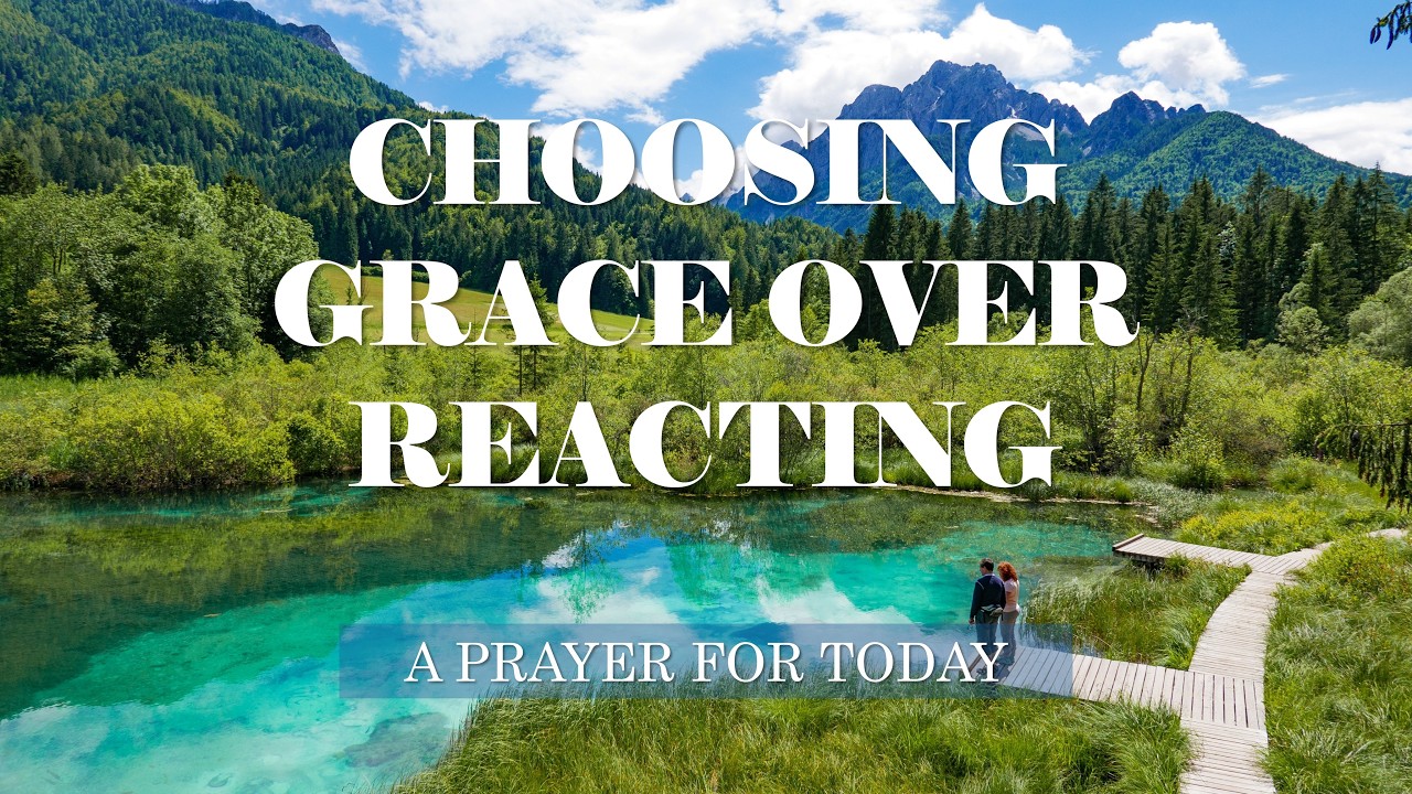 Choosing Grace over Reacting | An Important Daily Prayer