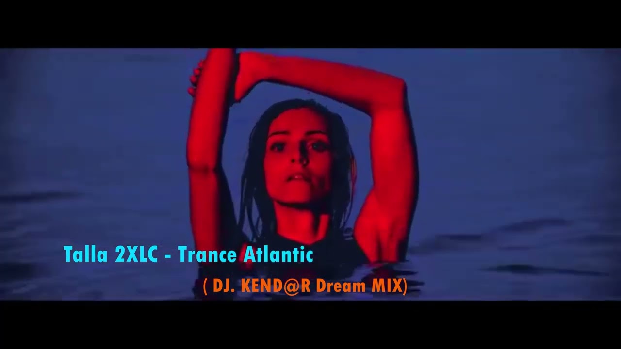Talla 2XLC - Trance Atlantic ( DJ. KEND@R Dream MIX)