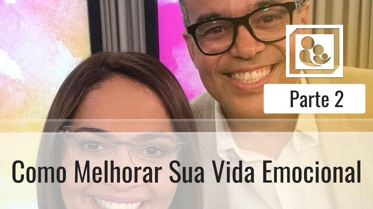Como Melhorar Sua Vida Emocional - Parte 2 - Darleide Alves