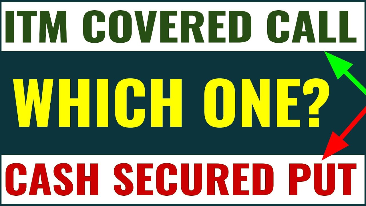 Which One to Use? The ITM Covered Call or the Cash Secured Put
