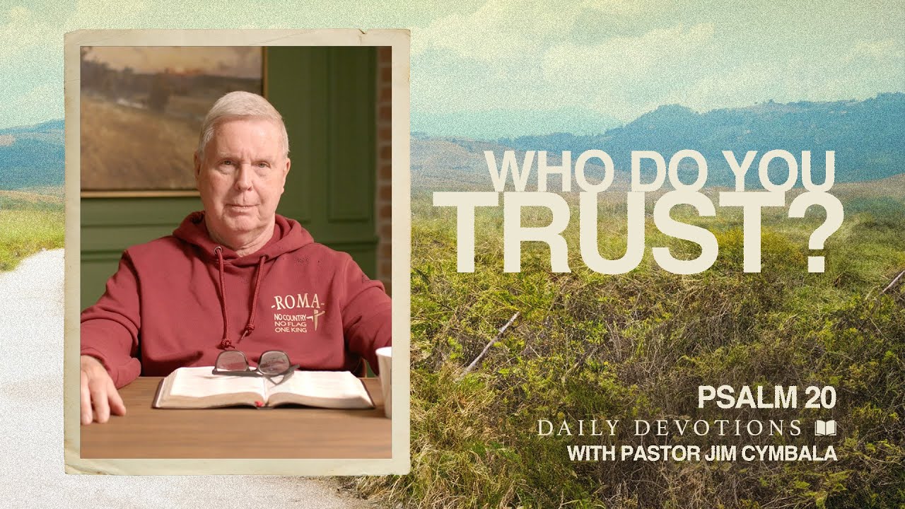 Who Do You Trust? | Psalm 20 | Daily Devotions | Pastor Jim Cymbala
