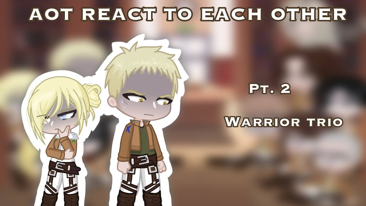 AOT reacts to each other | pt.2/? | Warrior trio