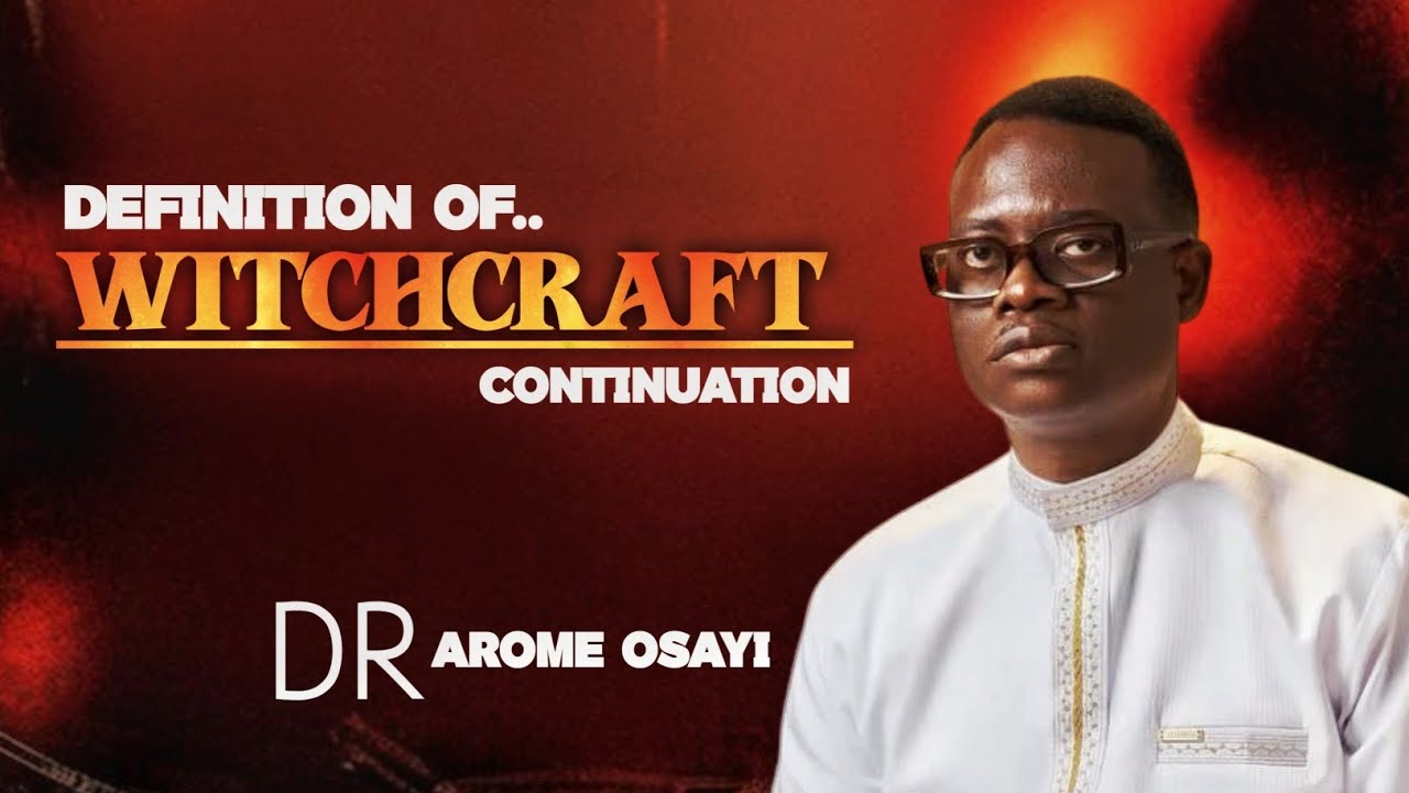 Definition Of Witchcraft Continuation / Dr Arome Osayi 