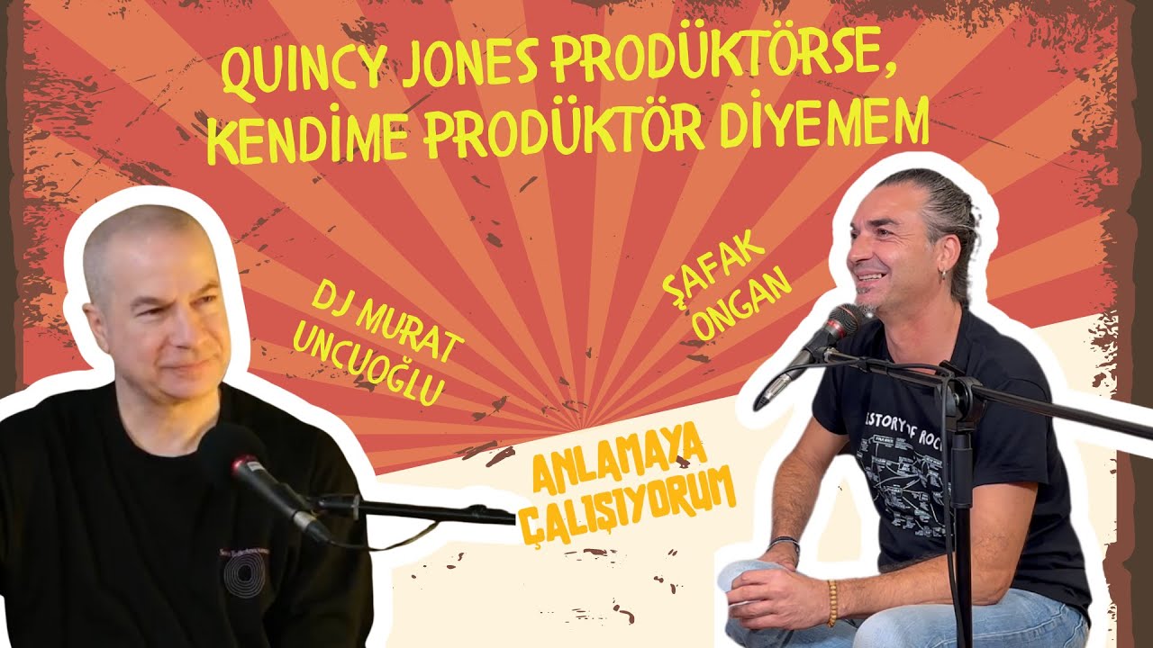 DJ Murat Uncuoğlu ile M&uuml;ziği Anlamaya &Ccedil;alışıyoruz | Şafak Ongan ile Anlamaya &Ccedil;alışıyorum Podcast