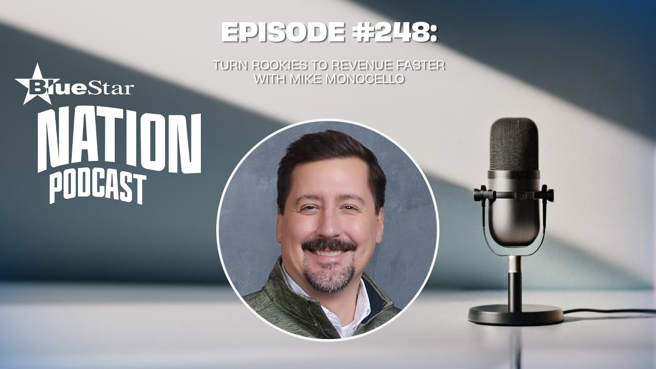 The BlueStar Nation Podcast #248: Turn Rookies to Revenue Faster w/Mike Monocello