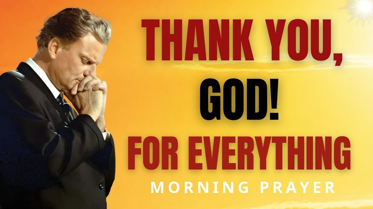 Скажите «СПАСИБО, БОЖЕ!» Эта утренняя молитва благодарности преобразит ваш дух | Билли Грэм