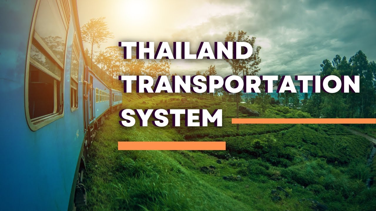 THAILAND TRANSPORTATION SYSTEM - A COMPREHENSIVE GUIDE ON TRAVELLING WITHIN THAILAND